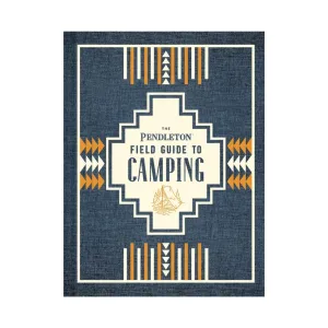 The Pendleton Field Guide to Camping